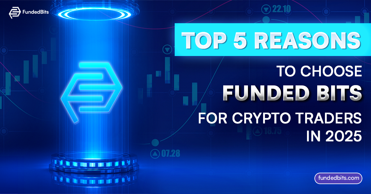 Top 5 Reasons Funded Bits is the Best Choice for Crypto Traders in 2025