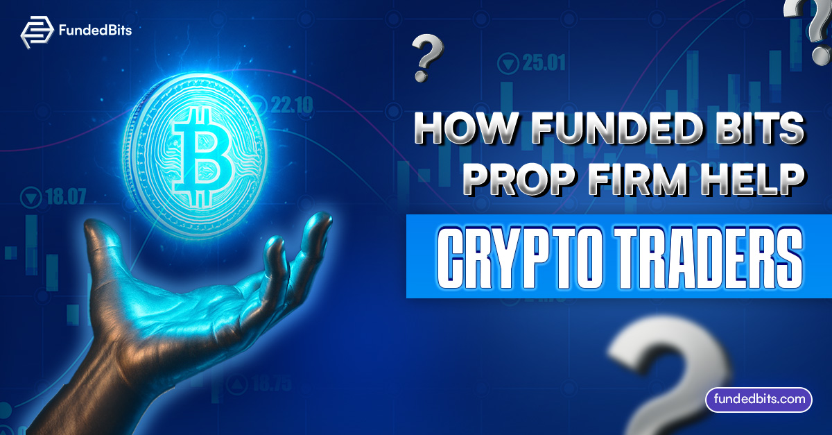 How Funded Bits Prop Firm helps Crypto Traders